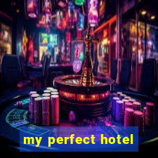 my perfect hotel